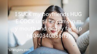 I SUCK my boyfriends HUGE COCK until he cums in my mouth and on my face (ph6040340b56ff9)